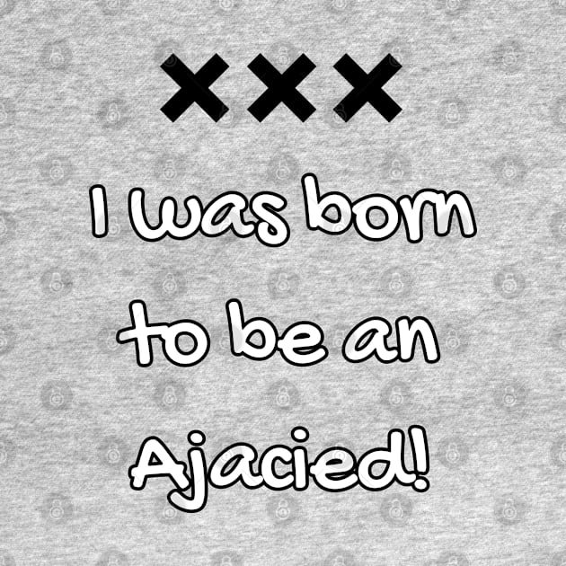 I was born to be Ajacied by Providentfoot